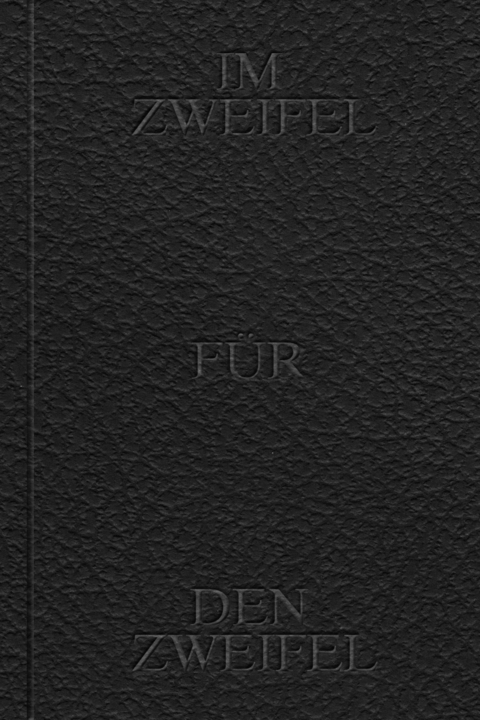 Im Zweifel f&uuml;r den Zweifel - 