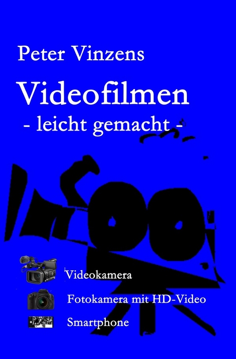 Videofilmen - leicht gemacht - - Peter Vinzens