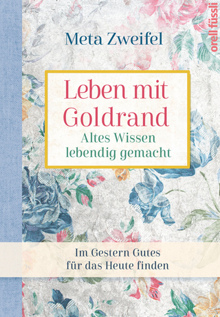 Leben mit Goldrand. Altes Wissen lebendig gemacht