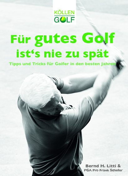F&uuml;r gutes Golf ist&acute;s nie zu sp&auml;t - Bernd H. Litti