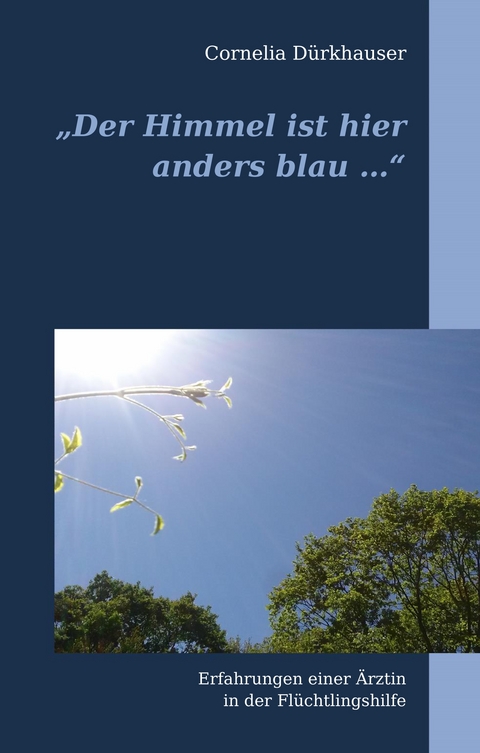 "Der Himmel ist hier anders blau ..." - Cornelia D&uuml;rkhauser