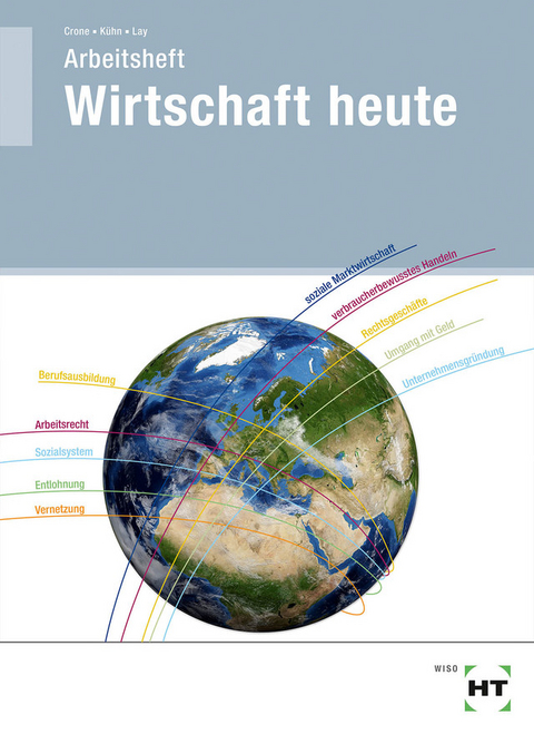 Arbeitsheft Wirtschaft heute - Bernd Dr. Crone, Reiner K&uuml;hn, Martin Lay