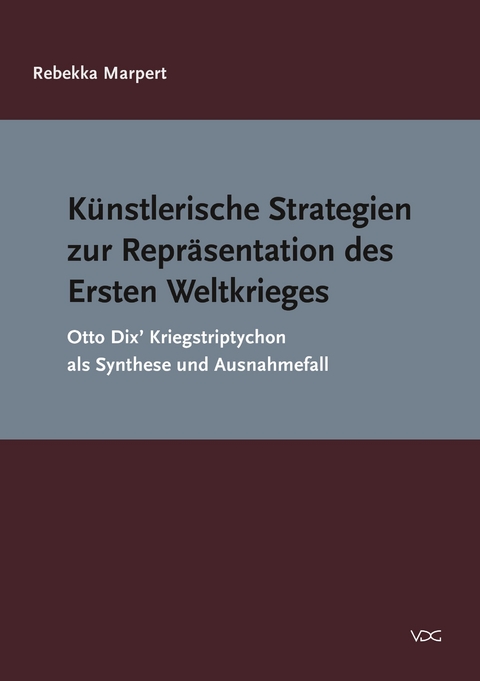K&uuml;nstlerische Strategien zur Repr&auml;sentation des Ersten Weltkrieges - Rebekka Marpert