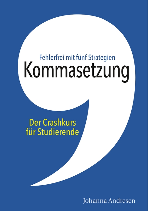 Kommasetzung: Der Crashkurs f&uuml;r Studierende - Johanna Andresen