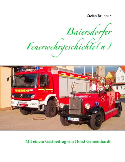 Baiersdorfer Feuerwehrgeschichte(n) - Stefan Brunner