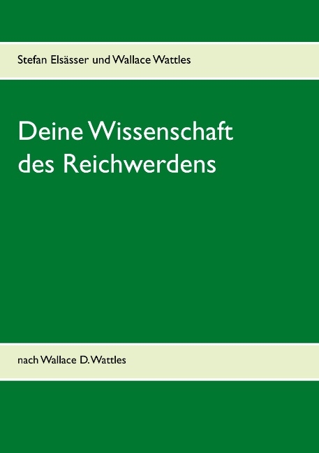 Deine Wissenschaft des Reichwerdens - Stefan Els&auml;sser, Wallace Wattles