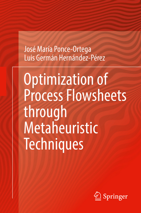 Optimization of Process Flowsheets through Metaheuristic Techniques - Jos&eacute; Mar&iacute;a Ponce-Ortega, Luis Germ&aacute;n Hern&aacute;ndez-P&eacute;rez
