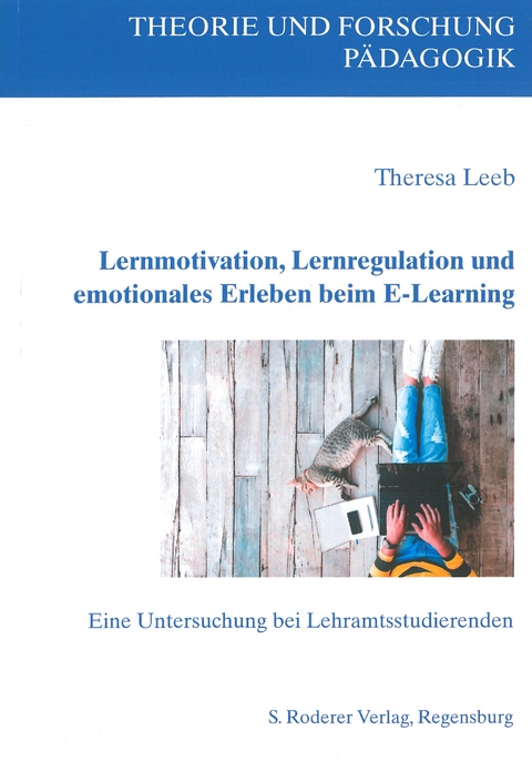 Lernmotivation, Lernregulation und emotionales Erleben beim E-Learning - Theresa Leeb