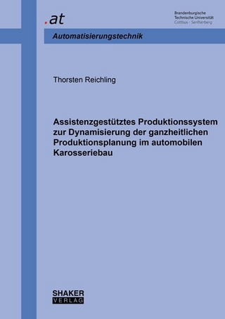 Assistenzgestütztes Produktionssystem zur Dynamisierung der ganzheitlichen Produktionsplanung im automobilen Karosseriebau