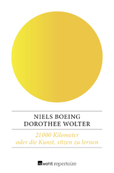 21 000 Kilometer oder die Kunst, sitzen zu lernen - Niels Boeing, Dorothee Wolter