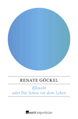E&szlig;sucht oder Die Scheu vor dem Leben - Renate G&ouml;ckel