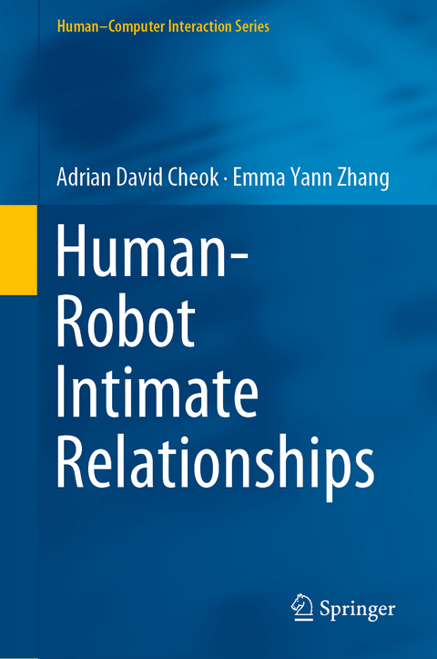 Human–Robot Intimate Relationships - Adrian David Cheok, Emma Yann Zhang