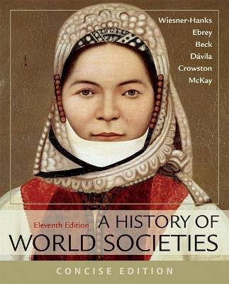A History of World Societies, Concise, Combined Volume - Roger B. Beck, Patricia B. Ebrey, Merry E. Wiesner-Hanks, John P. McKay, Jerry Davila