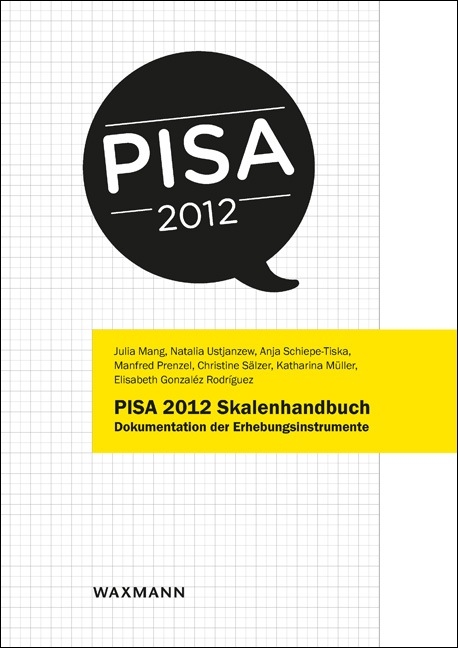 PISA 2012 Skalenhandbuch - Julia Mang, Natalia Ustjanzew, Anja Schiepe-Tiska, Manfred Prenzel, Christine S&auml;lzer, Katharina M&uuml;ller, Elisabeth Gonzal&eacute;z Rodr&iacute;guez