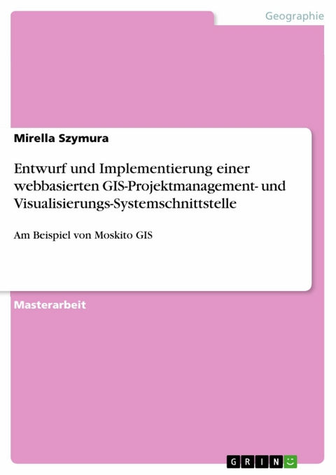 Entwurf und Implementierung einer webbasierten GIS-Projektmanagement- und Visualisierungs-Systemschnittstelle -  Mirella Szymura