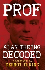 Prof: Alan Turing Decoded - Turing, Dermot