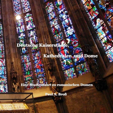 Deutsche Kaiserst&auml;dte, Kathedralen und Dome - Paul A. Bro&szlig;