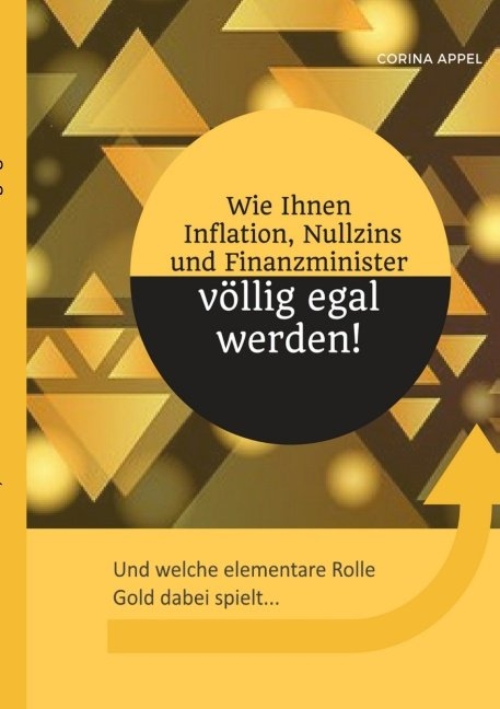 Wie Ihnen Inflation Nullzins und Finanzminister v&ouml;llig egal werden - Corina Appel