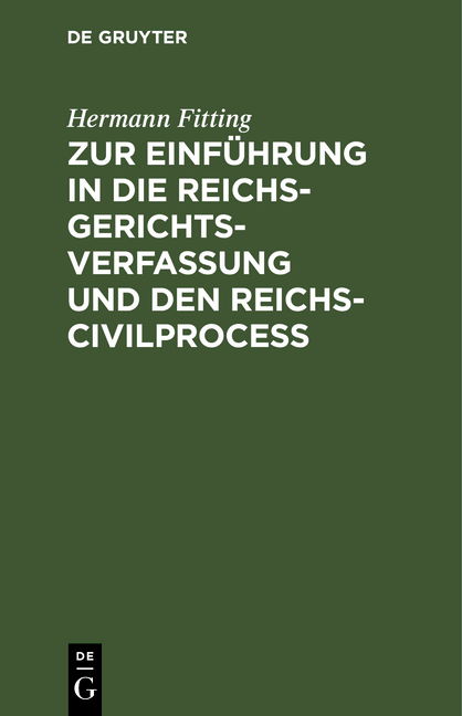 Zur Einf&uuml;hrung in die Reichs-Gerichtsverfassung und den Reichs-Civilproce&szlig; - Hermann Fitting