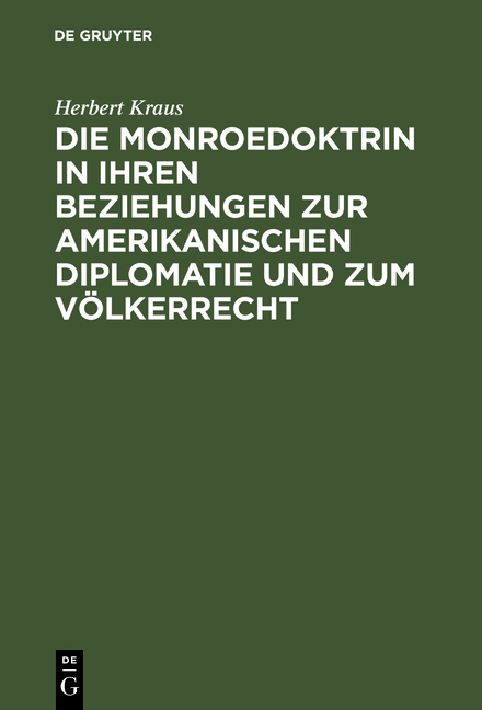 Die Monroedoktrin in ihren Beziehungen zur amerikanischen Diplomatie und zum V&ouml;lkerrecht - Herbert Kraus