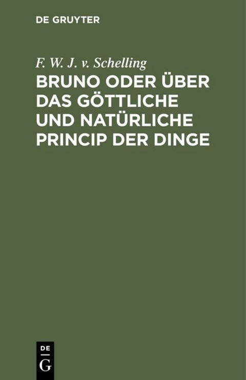 Bruno oder &uuml;ber das g&ouml;ttliche und nat&uuml;rliche Princip der Dinge - F. W. J. v. Schelling