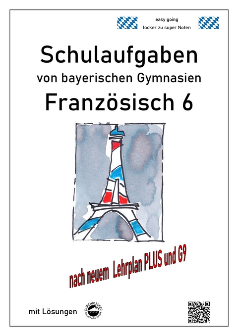 Franz&ouml;sisch 6 (nach D&eacute;couvertes 1) Schulaufgaben von bayerischen Gymnasien mit L&ouml;sungen G9 / LehrplanPLUS - Monika Arndt