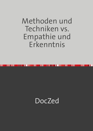 Methoden und Techniken vs. Empathie und Erkenntnis