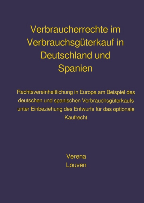 Verbraucherrechte im Verbrauchsg&uuml;terkauf in Deutschland und Spanien - Verena Louven
