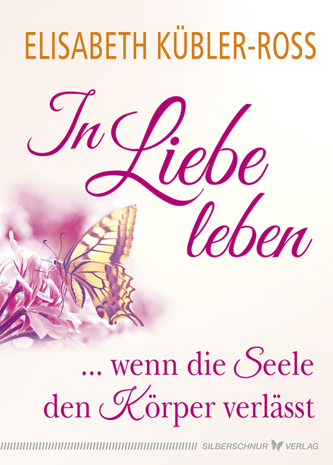In Liebe leben - Elisabeth K&uuml;bler-Ross