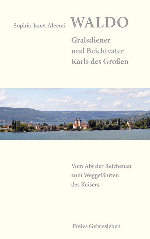 Waldo &ndash; Gralsdiener und Beichtvater Karls des Gro&szlig;en - Sophia-Janet Aleemi