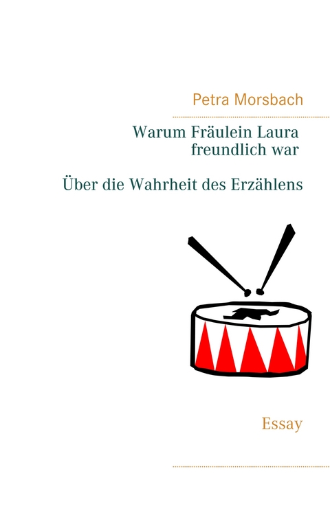 Warum Fr&auml;ulein Laura freundlich war. &Uuml;ber die Wahrheit des Erz&auml;hlens - Petra Morsbach