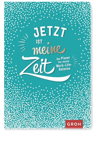 Jetzt ist meine Zeit - Der Planer für meine Work-Life-Balance