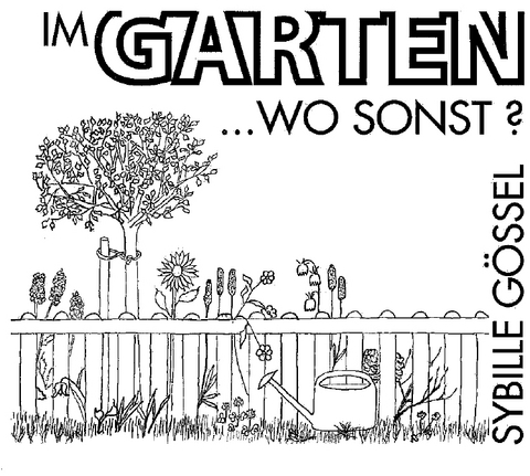 Im Garten wo sonst? - Sybille Gössel