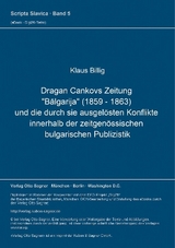 Dragan Cankovs Zeitung "Bălgarija" (1859-1863) und die durch sie ausgel&ouml;sten Konflikte innerhalb der zeitgen&ouml;ssischen bulgarischen Publizistik - Klaus Billig