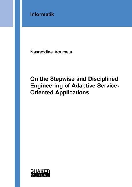On the Stepwise and Disciplined Engineering of Adaptive Service-Oriented Applications - Nasreddine Aoumeur