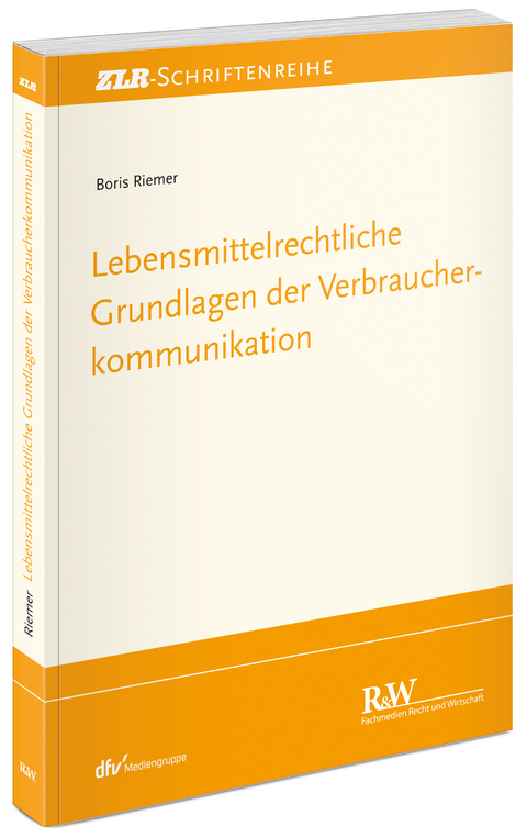 Lebensmittelrechtliche Grundlagen der Verbraucherkommunikation - Boris Riemer