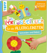 Das Verbastelbuch für die Allerkleinsten. Schneiden und Kleben