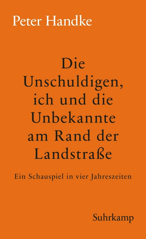 Die Unschuldigen, ich und die Unbekannte am Rand der Landstra&szlig;e - Peter Handke