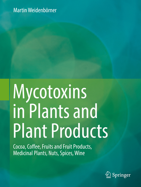 Mycotoxins in Plants and Plant Products - Martin Weidenbörner