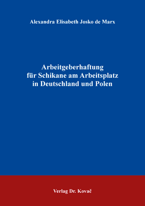 Arbeitgeberhaftung f&uuml;r Schikane am Arbeitsplatz in Deutschland und Polen - Alexandra Elisabeth Josko de Marx
