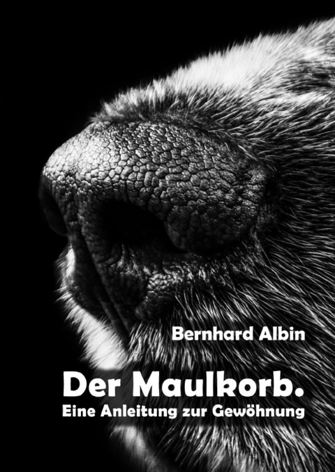 Der Maulkorb. Eine Anleitung zur Gew&ouml;hnung - Bernhard Albin