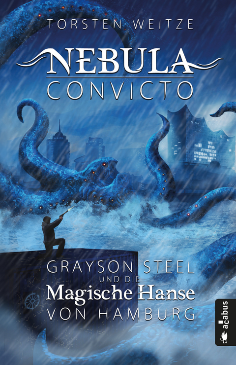 Nebula Convicto. Grayson Steel und die Magische Hanse von Hamburg - Torsten Weitze