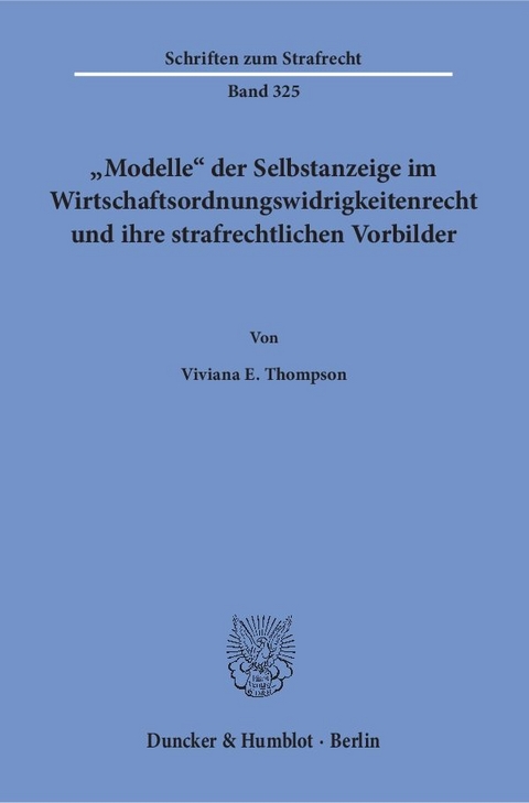 "Modelle" der Selbstanzeige im Wirtschaftsordnungswidrigkeitenrecht und ihre strafrechtlichen Vorbilder. - Viviana E. Thompson