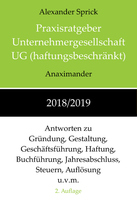Praxisratgeber Unternehmergesellschaft UG (haftungsbeschr&auml;nkt) 2018/2019 - Alexander Sprick