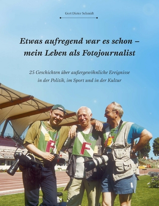 Etwas aufregend war es schon - mein Leben als Fotojournalist