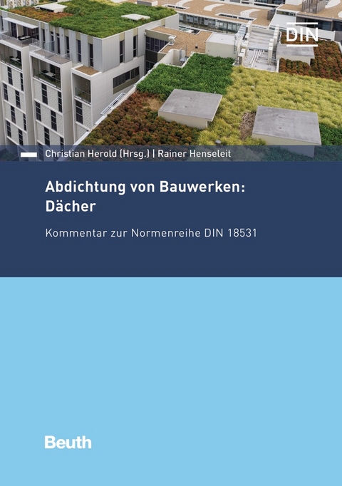 Abdichtung von Bauwerken: D&auml;cher - Oliver Schippel, Dieter Roeske, Rainer Henseleit, Eric Johnson, Michael Sch&auml;fer, Peter Rode