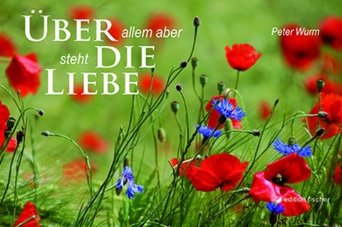 &Uuml;ber allem aber steht die Liebe - Peter Wurm