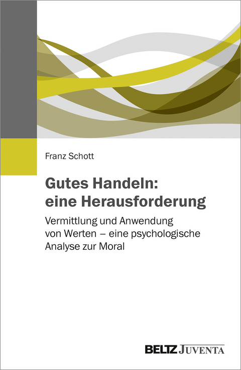 Gutes Handeln: eine Herausforderung - Franz Schott