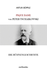 Die B&uuml;hnengeschichte der Oper PIQUE DAME von Peter Tschaikowski - Artur B&ouml;pple