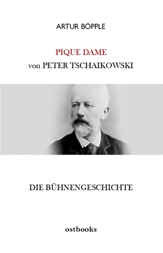 Die Bühnengeschichte der Oper PIQUE DAME von Peter Tschaikowski